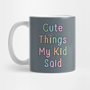 Cute Things My Kid Said Mug